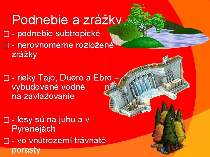 Podnebie a zrážky �- podnebie subtropické � - nerovnomerne rozložené zrážky �- rieky Tajo,