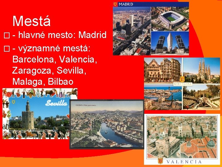 Mestá �- hlavné mesto: Madrid � - významné mestá: Barcelona, Valencia, Zaragoza, Sevilla, Malaga,