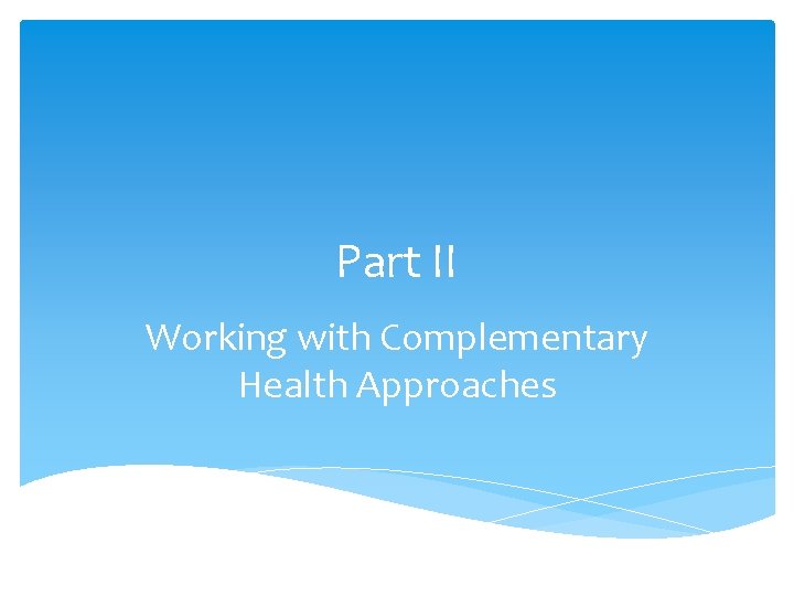 Part II Working with Complementary Health Approaches 