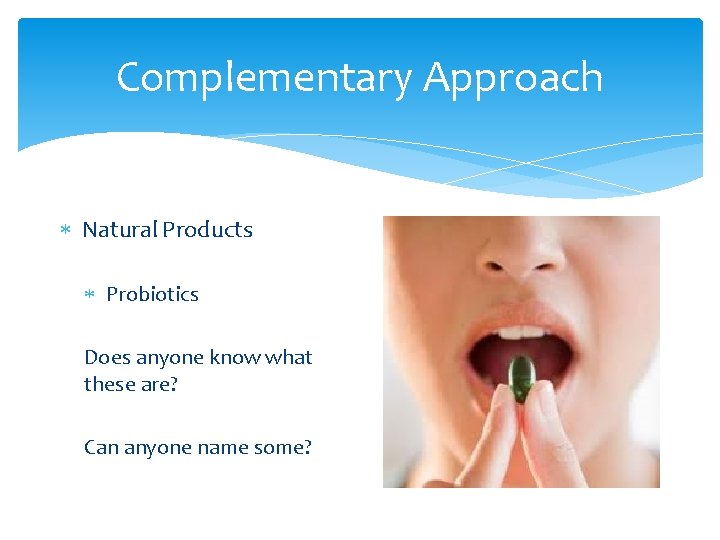 Complementary Approach Natural Products Probiotics Does anyone know what these are? Can anyone name