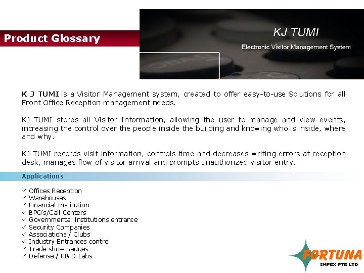 Product Glossary K J TUMI is a Visitor Management system, created to offer easy-to-use