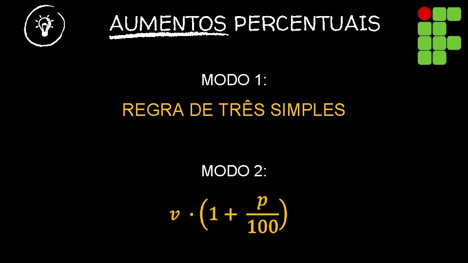 AUMENTOS PERCENTUAIS MODO 1: REGRA DE TRÊS SIMPLES MODO 2: VALOR INICIAL × (100%