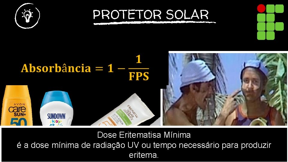 PROTETOR SOLAR Dose Eritematisa Mínima é a dose mínima de radiação UV ou tempo