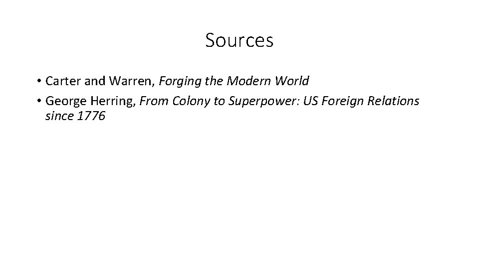 Sources • Carter and Warren, Forging the Modern World • George Herring, From Colony