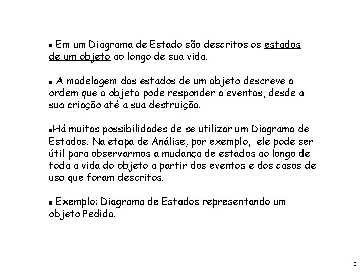 Em um Diagrama de Estado são descritos os estados de um objeto ao longo