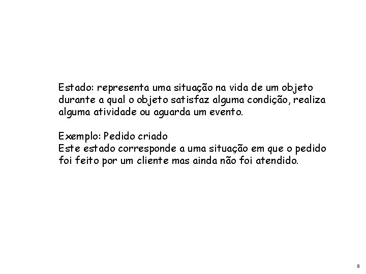 Estado: representa uma situação na vida de um objeto durante a qual o objeto