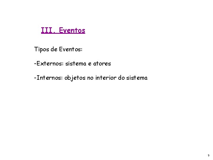 III. Eventos Tipos de Eventos: -Externos: sistema e atores -Internos: objetos no interior do