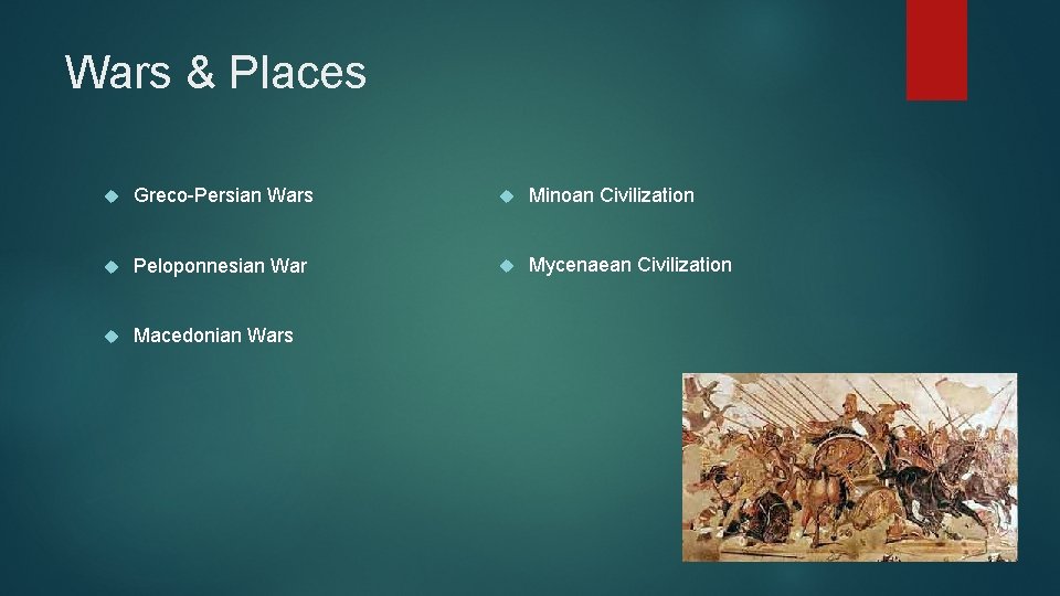 Wars & Places Greco-Persian Wars Minoan Civilization Peloponnesian War Mycenaean Civilization Macedonian Wars 