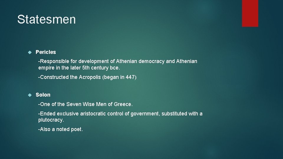 Statesmen Pericles -Responsible for development of Athenian democracy and Athenian empire in the later