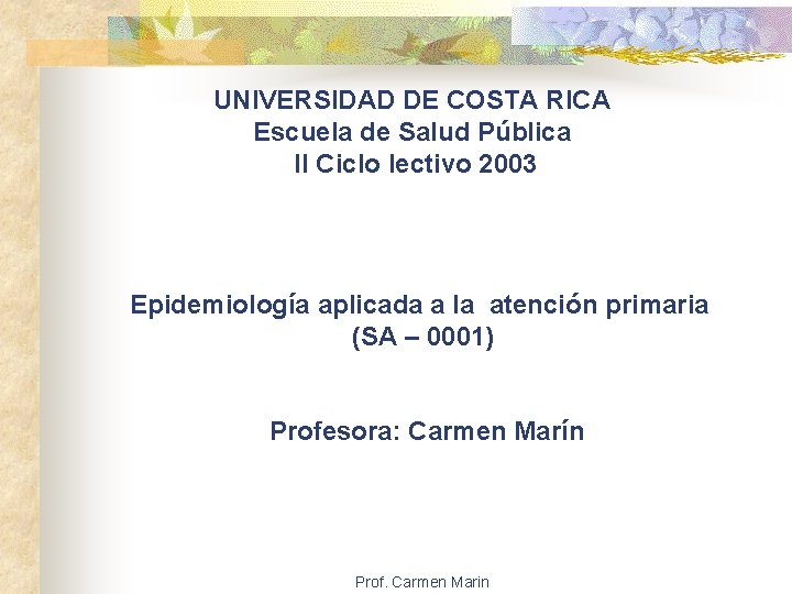 UNIVERSIDAD DE COSTA RICA Escuela de Salud Pública II Ciclo lectivo 2003 Epidemiología aplicada
