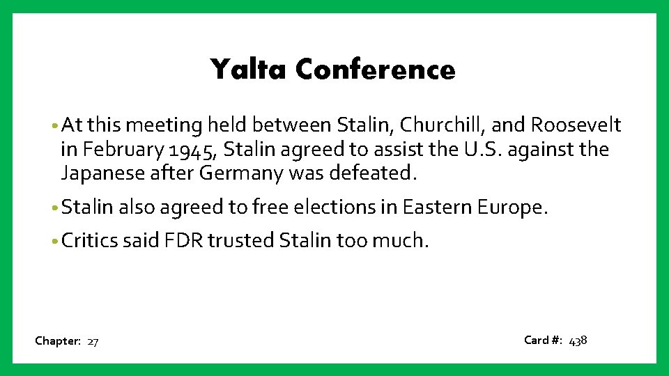 Yalta Conference • At this meeting held between Stalin, Churchill, and Roosevelt in February