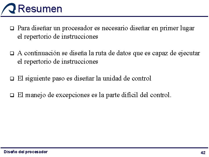Resumen q Para diseñar un procesador es necesario diseñar en primer lugar el repertorio Resumen q Para diseñar un procesador es necesario diseñar en primer lugar el repertorio