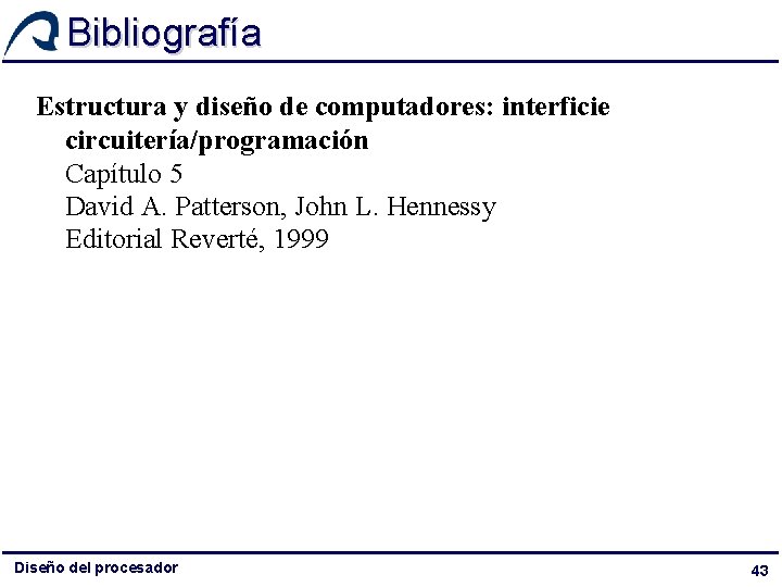 Bibliografía Estructura y diseño de computadores: interficie circuitería/programación Capítulo 5 David A. Patterson, John Bibliografía Estructura y diseño de computadores: interficie circuitería/programación Capítulo 5 David A. Patterson, John