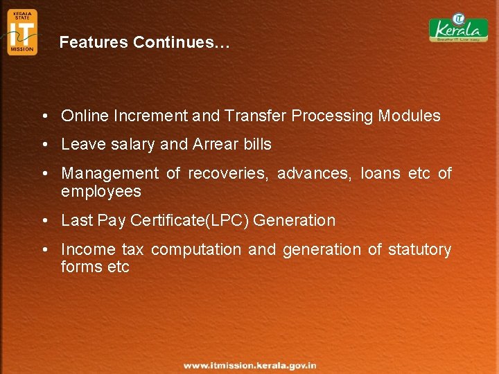 Features Continues… • Online Increment and Transfer Processing Modules • Leave salary and Arrear