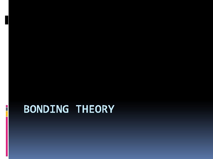 BONDING THEORY 