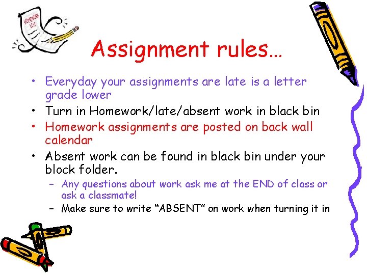 Assignment rules… • Everyday your assignments are late is a letter grade lower •