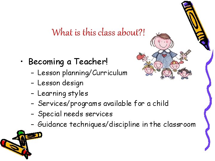 What is this class about? ! • Becoming a Teacher! – – – Lesson
