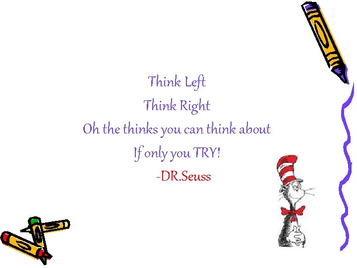 Think Left Think Right Oh the thinks you can think about If only you