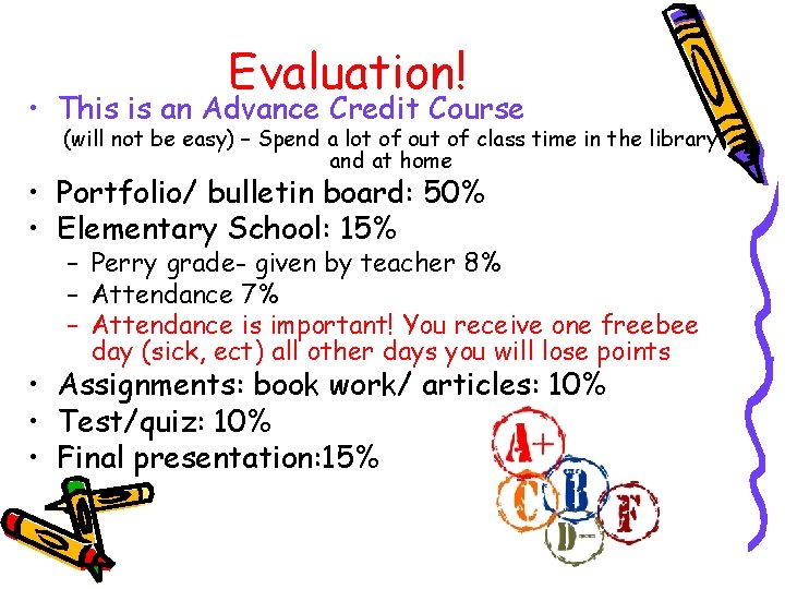 Evaluation! • This is an Advance Credit Course (will not be easy) – Spend