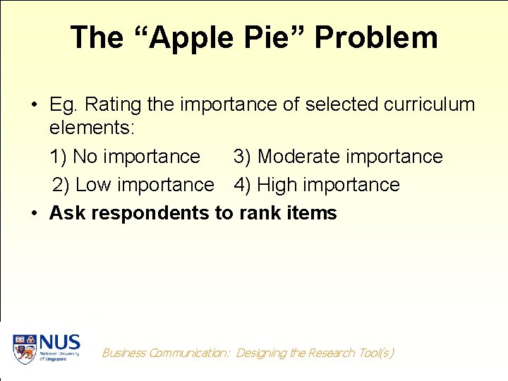 The “Apple Pie” Problem • Eg. Rating the importance of selected curriculum elements: 1)