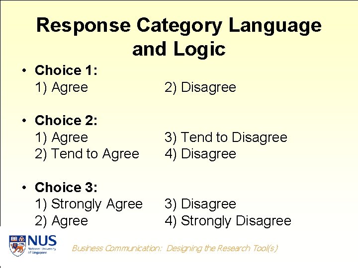 Response Category Language and Logic • Choice 1: 1) Agree 2) Disagree • Choice