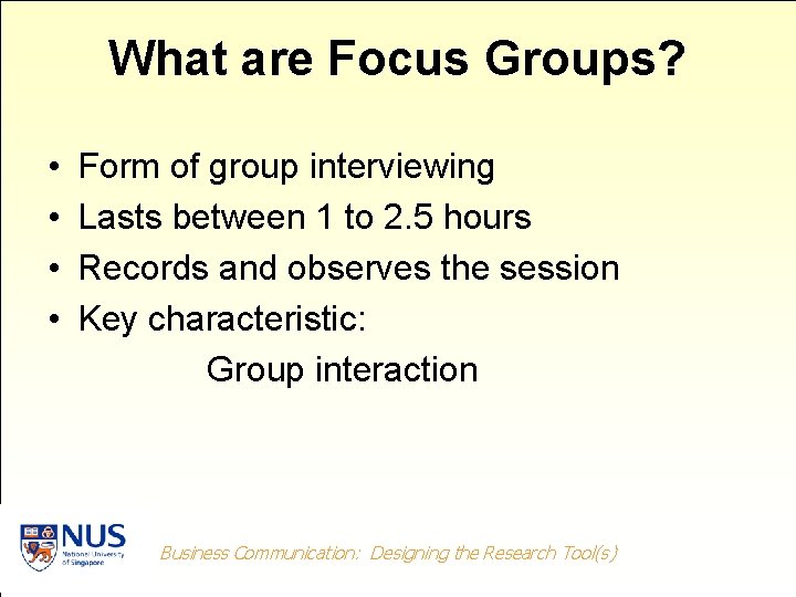 What are Focus Groups? • • Form of group interviewing Lasts between 1 to