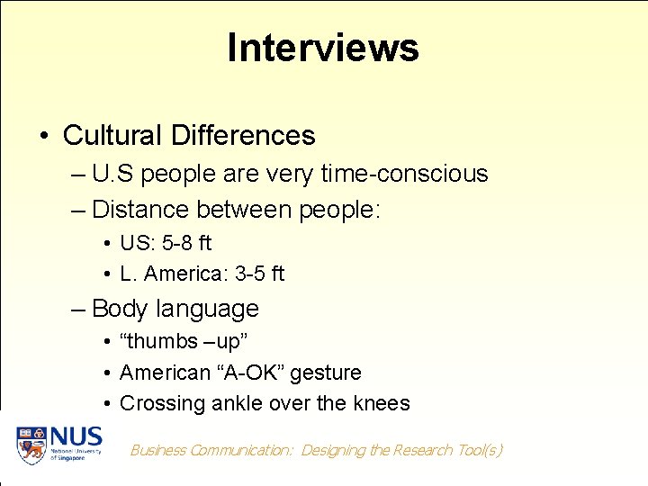 Interviews • Cultural Differences – U. S people are very time-conscious – Distance between