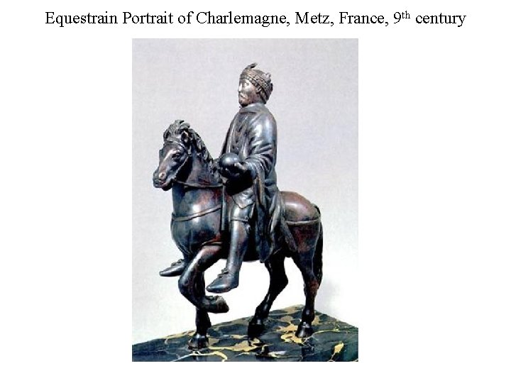 Equestrain Portrait of Charlemagne, Metz, France, 9 th century 