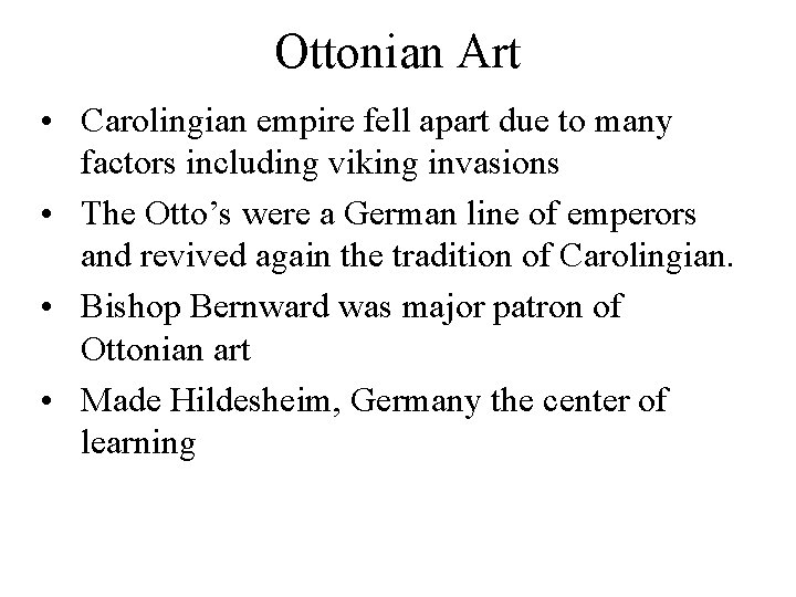 Ottonian Art • Carolingian empire fell apart due to many factors including viking invasions