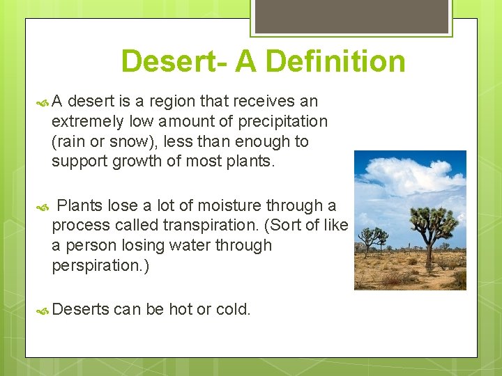 Desert- A Definition A desert is a region that receives an extremely low amount Desert- A Definition A desert is a region that receives an extremely low amount