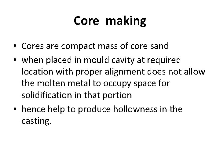 Core making • Cores are compact mass of core sand • when placed in