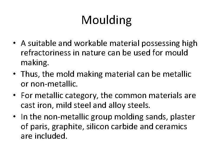 Moulding • A suitable and workable material possessing high refractoriness in nature can be