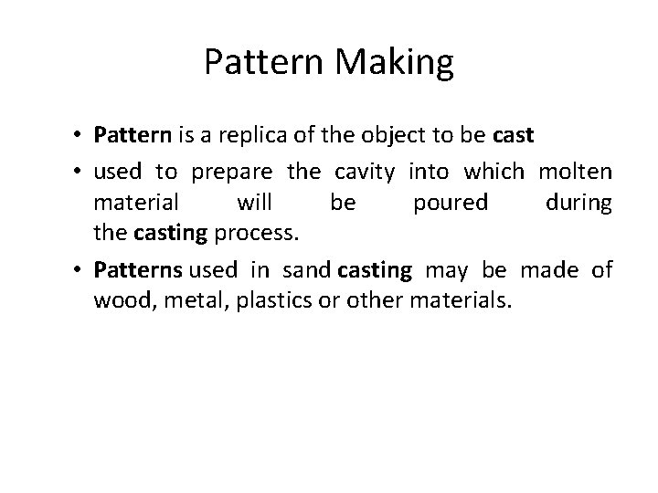 Pattern Making • Pattern is a replica of the object to be cast •