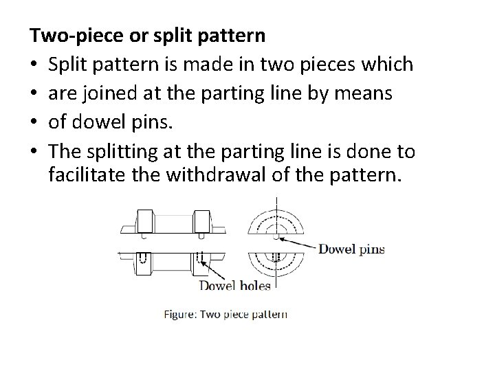 Two-piece or split pattern • Split pattern is made in two pieces which •