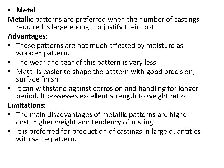  • Metallic patterns are preferred when the number of castings required is large