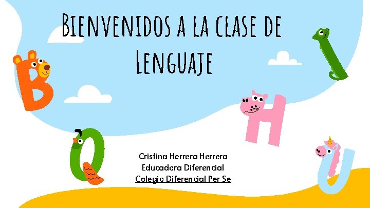 Bienvenidos a la clase de Lenguaje Cristina Herrera Educadora Diferencial Colegio Diferencial Per Se