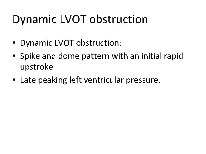Dynamic LVOT obstruction • Dynamic LVOT obstruction: • Spike and dome pattern with an