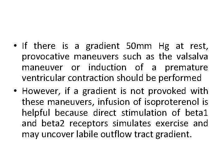  • If there is a gradient 50 mm Hg at rest, provocative maneuvers