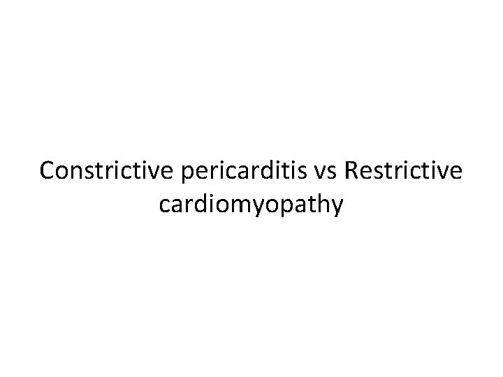 Constrictive pericarditis vs Restrictive cardiomyopathy 