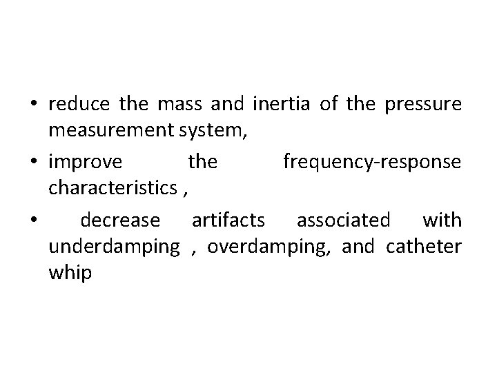  • reduce the mass and inertia of the pressure measurement system, • improve