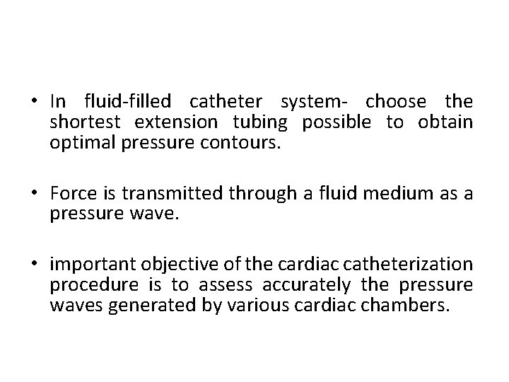  • In fluid-filled catheter system- choose the shortest extension tubing possible to obtain