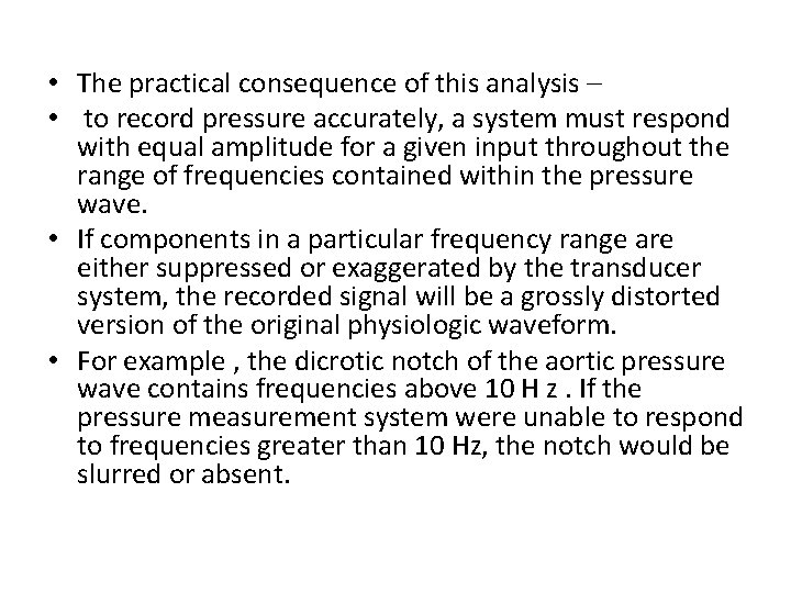  • The practical consequence of this analysis – • to record pressure accurately,