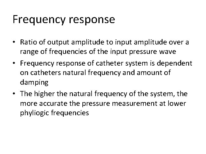 Frequency response • Ratio of output amplitude to input amplitude over a range of