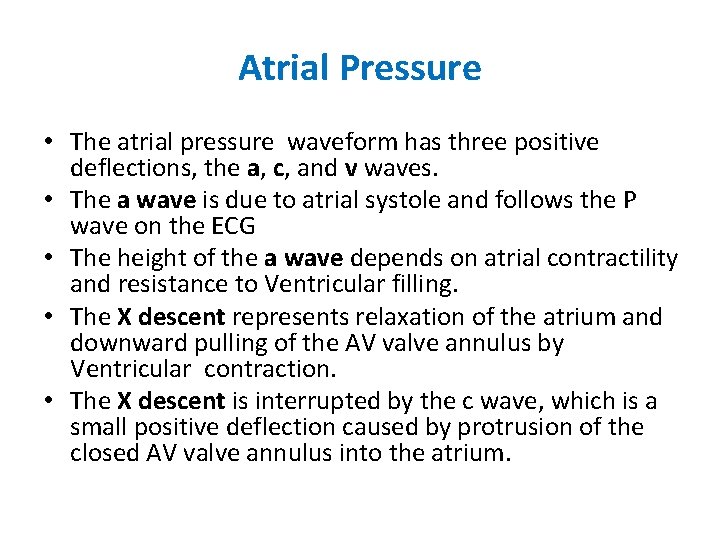 Atrial Pressure • The atrial pressure waveform has three positive deflections, the a, c,