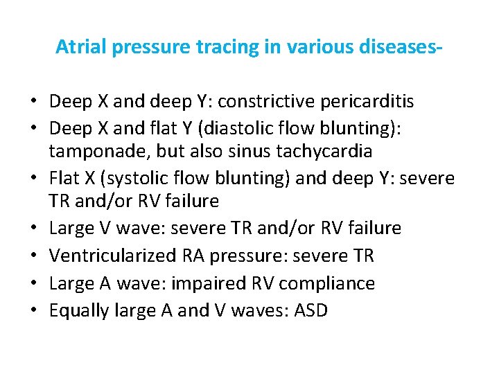 Atrial pressure tracing in various diseases • Deep X and deep Y: constrictive pericarditis