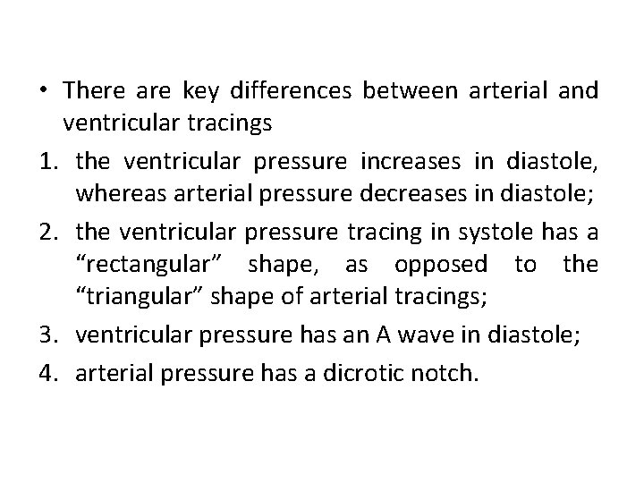  • There are key differences between arterial and ventricular tracings 1. the ventricular