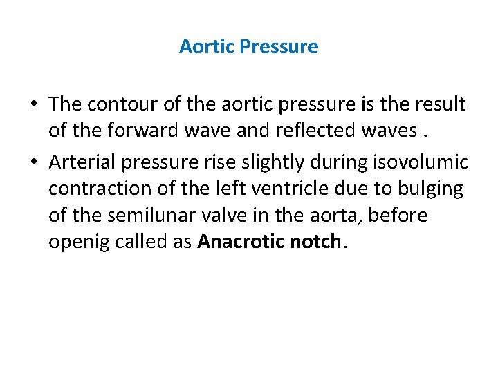 Aortic Pressure • The contour of the aortic pressure is the result of the