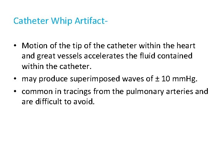 Catheter Whip Artifact • Motion of the tip of the catheter within the heart