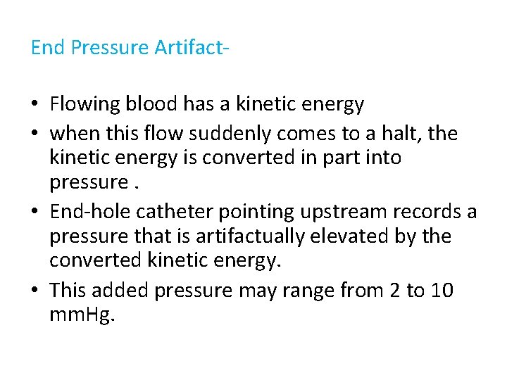 End Pressure Artifact- • Flowing blood has a kinetic energy • when this flow