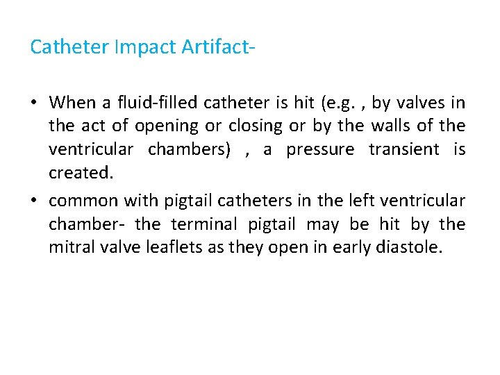 Catheter Impact Artifact • When a fluid-filled catheter is hit (e. g. , by